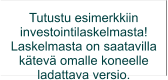 Tutustu esimerkkiin investointilaskelmasta! Laskelmasta on saatavilla kätevä omalle koneelle  ladattava versio.